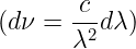 \dpi{120} \large (d\nu = \frac{c}{\lambda ^{2}}d\lambda)